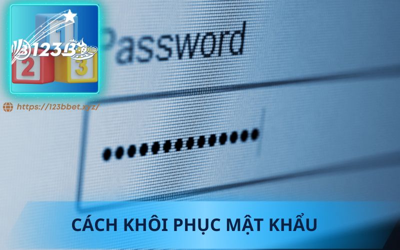 CÁCH KHÔI PHỤC MẬT KHẨU TÀI KHOẢN 123B