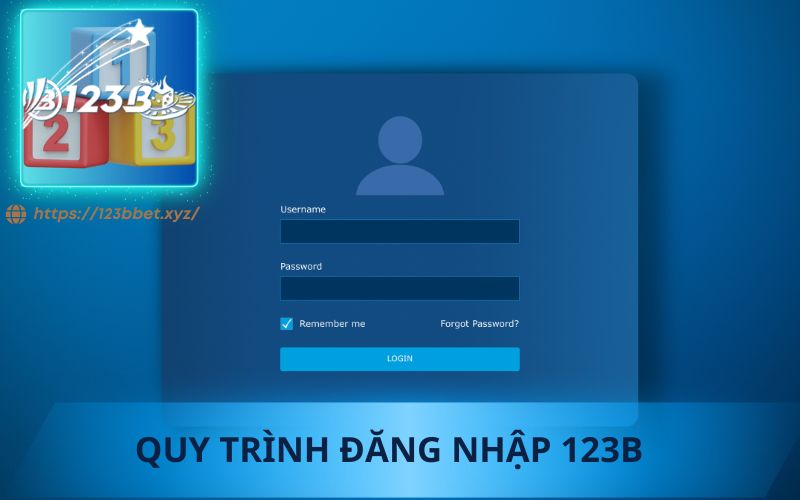 QUY TRÌNH ĐĂNG NHẬP 123B DỄ DÀNG VÀ BẢO MẬT HƠN