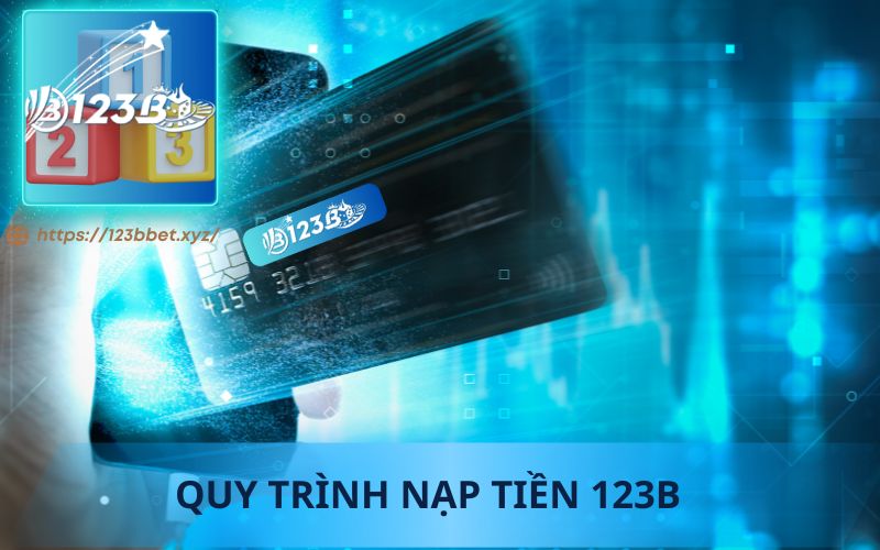 QUY TRÌNH NẠP TIỀN 123B