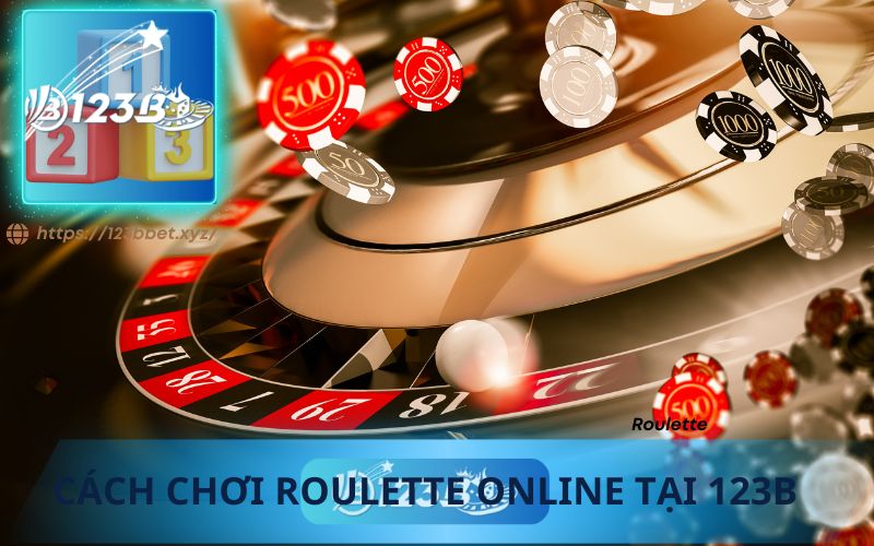 CÁCH CHƠI ROULETTE TẠI 123B