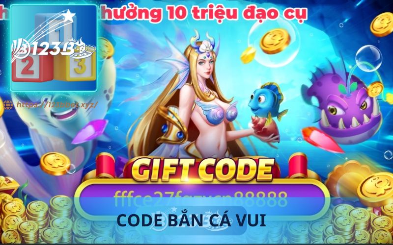 CÁCH NHẬN CODE BẮN CÁ VUI TẠI 123B